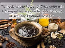 Unlocking the Power of Chyawanprash: A Comprehensive Guide to its Benefits...